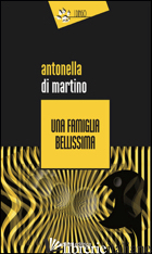 FAMIGLIA BELLISSIMA (UNA) - DI MARTINO ANTONELLA