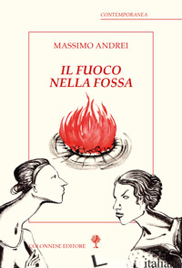 FUOCO NELLA FOSSA (IL) - ANDREI MASSIMO
