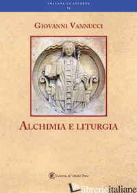 ALCHIMIA E LITURGIA - VANNUCCI GIOVANNI