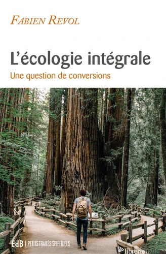 L'ECOLOGIE INTEGRALE - UNE QUESTION DE CONVERSIONS - REVOL FABIEN