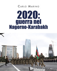 2020: GUERRA NEL NAGORNO-KARABAKH - MARINO CARLO
