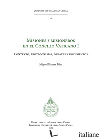 MISIONES Y MISIONEROS EN EL CONCILIO VATICANO I. CONTEXTO, PROTAGONISTAS, DEBATE - LLAMAS DIEZ MIGUEL