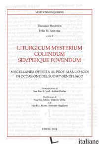 LITURGICUM MYSTERIUM COLENDUM SEMPERQUE FOVENDUM. MISCELLANEA OFFERTA AL PROF. M - AROCENA F. M. (CUR.); DAMASIO M. (CUR.)
