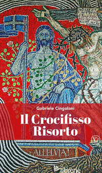 CROCIFISSO RISORTO (IL) - CINGOLANI GABRIELE