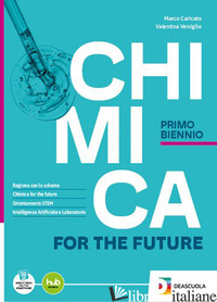CHIMICA FOR THE FUTURE. PER IL 1° BIENNIO DELLE SCUOLE SUPERIORI. CON E-BOOK. CO - CARICATO MARCO; VERSIGLIO VALENTINA