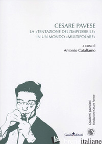CESARE PAVESE. LA «TENTAZIONE DELL'IMPOSSIBILE» IN UN MONDO «MULTIPOLARE» - CATALFANO A. (CUR.)