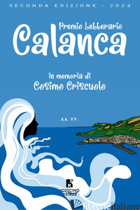 2° PREMIO LETTERARIO CALANCA. IN MEMORIAM COSIMO CRISCUOLO - CRISCUOLO M. (CUR.)