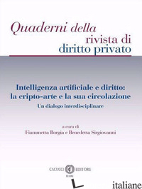 INTELLIGENZA ARTIFICIALE E DIRITTO: LA CRIPTO-ARTE E LA SUA CIRCOLAZIONE. UN DIA - BORGIA F. (CUR.); SIRGIOVANNI B. (CUR.)