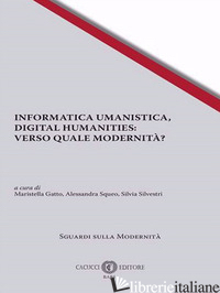 INFORMATICA UMANISTICA, DIGITAL HUMANITIES: VERSO QUALE UMANITA'? - GATTO M. (CUR.); SQUEO A. (CUR.); SILVESTRI S. (CUR.)