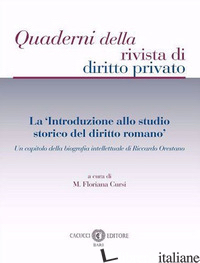 «INTRODUZIONE ALLO STUDIO STORICO DEL DIRITTO ROMANO». UN CAPITOLO DELLA BIOGRAF - CURSI M. F. (CUR.)