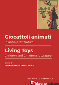GIOCATTOLI ANIMATI. INFANZIA E LETTERATURA-LIVING TOYS. CHILDREN AND CHILDREN'S  - PARUOLO E. (CUR.); CAMICIA C. (CUR.)