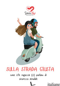 SULLA STRADA GIUSTA. COME I/LE RAGAZZ* (CI) PARLANO DI SICUREZZA STRADALE - ASSOCIAZIONE SONIA TOSI ODV