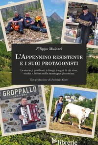 APPENNINO RESISTENTE E I SUOI PROTAGONISTI. LE STORIE, I PROBLEMI, I DISAGI, I S - MULAZZI FILIPPO