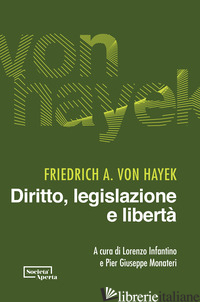DIRITTO, LEGISLAZIONE E LIBERTA' - HAYEK FRIEDRICH A. VON; INFANTINO L. (CUR.); MONATERI P. G. (CUR.)
