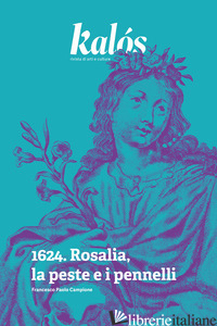 KALOS, RIVISTA DI ARTI E CULTURE. NUOVA SERIE (2024). VOL. 1: 1624. ROSALIA, LA  - CAMPIONE FRANCESCO PAOLO