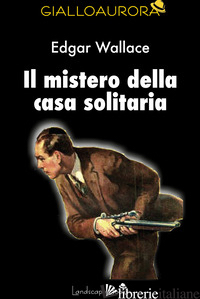 MISTERO DELLA CASA SOLITARIA (IL) - WALLACE EDGAR