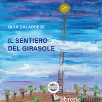 SENTIERO DEL GIRASOLE (IL) - CALABRESE GINA