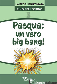 PASQUA: UN VERO BIG BANG! - PELLEGRINO PINO