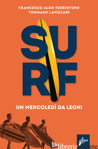 SURF. UN MERCOLEDI' DA LEONI - FIORENTINO FRANCESCO ALDO; LAVIZZARI TOMMASO