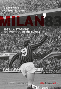 MILAN 1983. LA STAGIONE DELL'ORGOGLIO MILANISTA - CONTE FIELE; SARONNI ANDREA