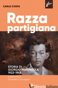 RAZZA PARTIGIANA. STORIA DI DI GIORGIO MARINCOLA 1923-1945 - COSTA CARLO