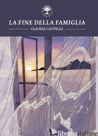 FINE DELLA FAMIGLIA (LA) - CAUTILLO CLAUDIA