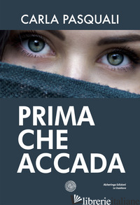 PRIMA CHE ACCADA - PASQUALI CARLA