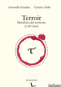 TERROIR. METAFISICA DEL TERRITORIO (E DEL VINO) - GIARDINA ANTONELLA; AIELLO CRISTIAN