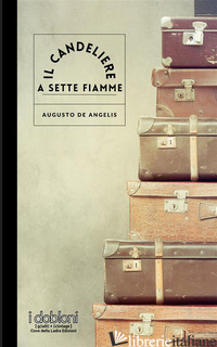 CANDELIERE A SETTE FIAMME. EDIZ. AMPLIATA (IL) - DE ANGELIS AUGUSTO