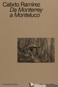 CALIXTO RAMIREZ. DA MONTERREY A MONTELUCO. CATALOGO DELLA MOSTRA (SPOLETO, 11 NO - VERINI S. (CUR.)