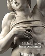 Michelangelo’s Inner Anatomies - Christian K. Kleinbub
