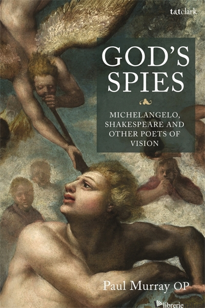 GOD'S SPIES: MICHELANGELO SHAKESPEARE AND OTHER POETS OF VISION - 