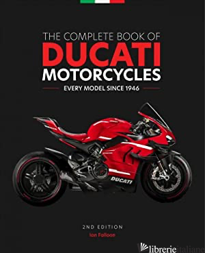 Complete Book of Ducati Motorcycles, 2nd Edition - Ian Falloon