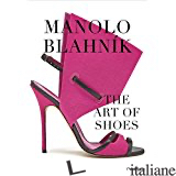 MANOLO BLAHNIK: THE ART OF SHOES - CARRILLO DE ALBORNOZ FISAC, CRISTINA
