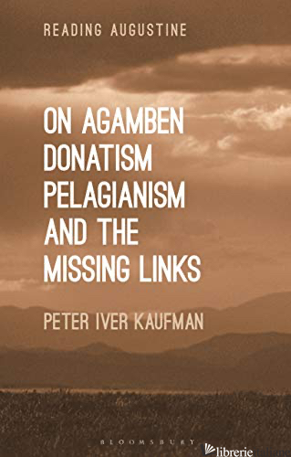 ON AGAMBEN DONATISM PELAGIANISM AND THE MISSING LINKS - KAUFMAN PETER IVER