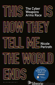 THIS IS HOW THEY TELL ME THE WORLD ENDS - PERLROTH NICOLE