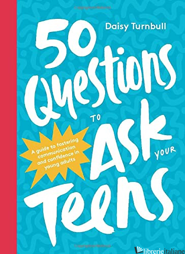 50 Questions to Ask Your Teens - Daisy Turnbull