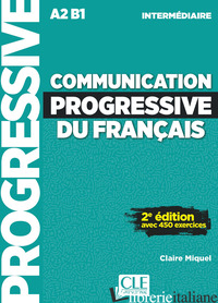 COMMUNICATION PROGRESSIVE DU FRANCAIS. NIVEAU INTERMEDIAIRE. A1.1-C1. PER LE SCU - MIQUEL CLAIRE