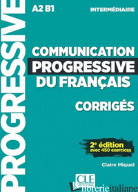 COMMUNICATION PROGRESSIVE DU FRANCAIS. A1.1-C1. NIVEAU INTERMEDIAIRE. CORRIGES N - MIQUEL CLAIRE