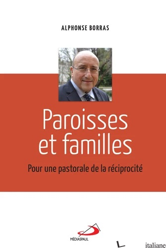 PAROISSES ET FAMILLES - POUR UNE PASTORALE DE LA RECIPROCITE - BORRAS ALPHONSE