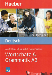 WORTSCHATZ & GRAMMATIK. A2. PER LE SCUOLE SUPERIORI - BILLINA ANNELI; BRILL LILLI MARLEN; TECHMER MARION