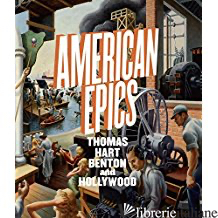AMERICAN EPICS: THOMAS HART BENTON AND HOLLYWOOD - BARRON BAILLY, AUSTEN