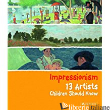 IMPRESSIONISM: 13 ARTISTS CHILDREN SHOULD KNOW - HEINE, FLORIAN
