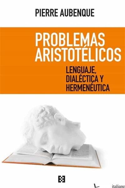 PROBLEMAS ARISTOTELICOS - LENGUAJE DIALECTICA Y HERMENEUTICA - AUBENQUE PIERRE