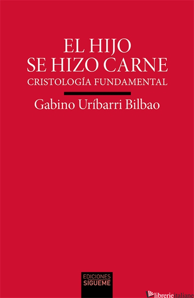 EL HIJO SE HIZO CARNE - CRISTOLOGIA FUNDAMENTAL - URIBARRI BILBAO GABINO