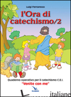 ORA DI CATECHISMO. QUADERNO OPERATIVO PER IL CATECHISMO CEI «VENITE CON ME» (L') - FERRARESSO LUIGI