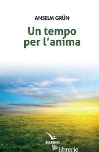 TEMPO PER L'ANIMA (UN) - GRUN ANSELM