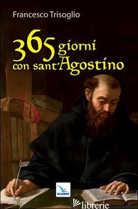 365 GIORNI CON SANT'AGOSTINO - TRISOGLIO FRANCESCO