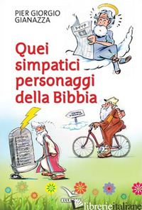 QUEI SIMPATICI PERSONAGGI DELLA BIBBIA - GIANAZZA PIER GIORGIO
