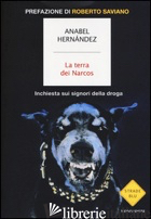 TERRA DEI NARCOS. INCHIESTA SUI SIGNORI DELLA DROGA (LA) - HERNANDEZ ANABEL